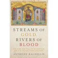 Streams of Gold, Rivers of Blood: The Rise and Fall of Byzantium, 955 A.D. to the First Crusade