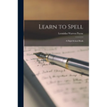 Learn to Spell; a High-school Book