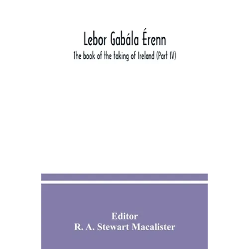 Lebor gabála Érenn: The book of the taking of Ireland (Part IV)