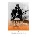 The Apache Wars: The History and Legacy of the U.S. Army's Campaigns against the Apaches