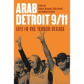 Arab Detroit 9/11: Life in the Terror Decade