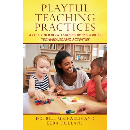 Playful Teaching Practices: A Little Book of Leadership Resources, Techniques and Activities