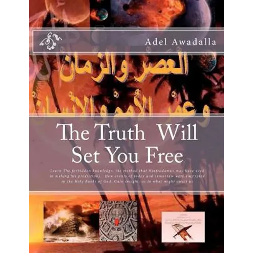 The Truth Will Set You Free: Learn The forbidden knowledge, the method that Nostradamus may have used in making his predictions. How events of toda