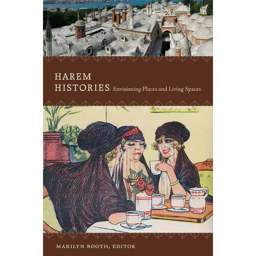 Harem Histories: Envisioning Places and Living Spaces