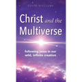 Christ and the Multiverse: Following Jesus in Our Wild, Infinite Creation