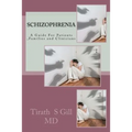Schizophrenia: A Guide For Patients, Families and Clinicians