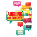 Arguing for Our Lives: A User's Guide to Constructive Dialog