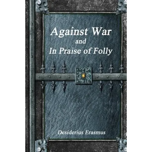 Against War and In Praise of Folly