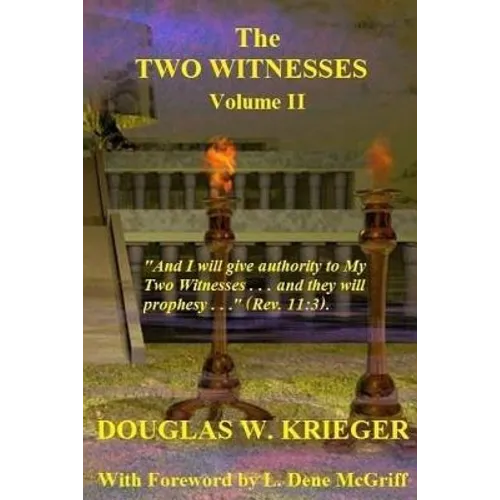 THE TWO WITNESSES - Vol. II: I will give authority to My Two Witnesses