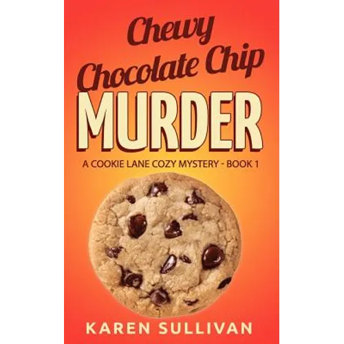 Chewy Chocolate Chip Murder: A Cookie Lane Cozy Mystery-Book 1