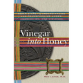 Vinegar Into Honey: Seven Steps to Understanding and Transforming Anger, Aggression, and Violence