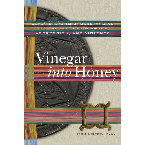 Vinegar Into Honey: Seven Steps to Understanding and Transforming Anger, Aggression, and Violence
