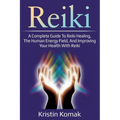 Reiki: A complete guide to Reiki healing, the human energy field, and improving your health with Reiki
