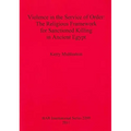 Violence in the Service of Order: The Religious Framework for Sanctioned Killing in Ancient Egypt