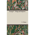 George V - King and Emperor
