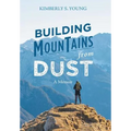 Building Mountains from Dust: A Memoir