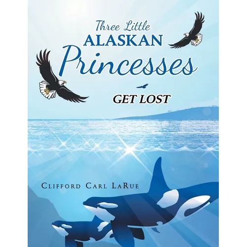 Three Little Alaskan Princesses: Get Lost