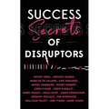 Success Secrets of Disruptors