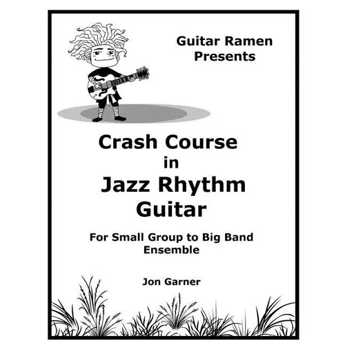 Crash Course In Jazz Rhythm Guitar: For Small Group to Big Band Ensemble