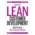 Lean Customer Development: Building Products Your Customers Will Buy