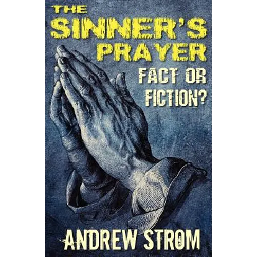 THE SINNER'S PRAYER - FACT or FICTION? - How to get Saved the Bible Way