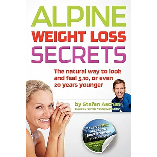 Alpine Weight Loss Secrets: The Natural Way to Look 5, 10, Even 20 Years Younger