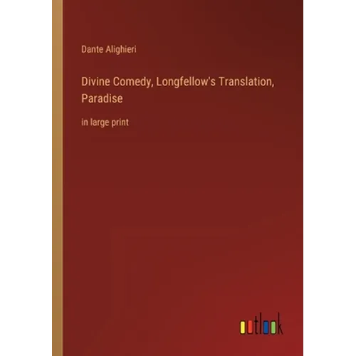 Divine Comedy, Longfellow's Translation, Paradise: in large print