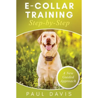 E-Collar Training Step-byStep A How-To Innovative Guide to Positively Train Your Dog through Ecollars; Tips and Tricks and Effective Techniques for Di - Paperback