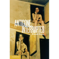 Antigone, Interrupted