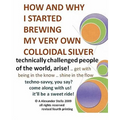 How and Why I Started Brewing My Very Own Colloidal Silver: revised and expanded