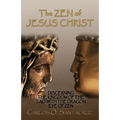 The Zen of Jesus Christ: Discerning the Kingdom of The Tao with The Dragon Eye of Zen