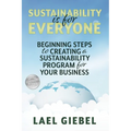Sustainability is for Everyone: Beginning Steps to Creating a Sustainability Program for Your Business