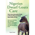 Nigerian Dwarf Goats Care: Dairy Goat Information Guide to Raising Nigerian Dwarf Dairy Goats as Pets. Goat care, breeding, diet, diseases, lifes