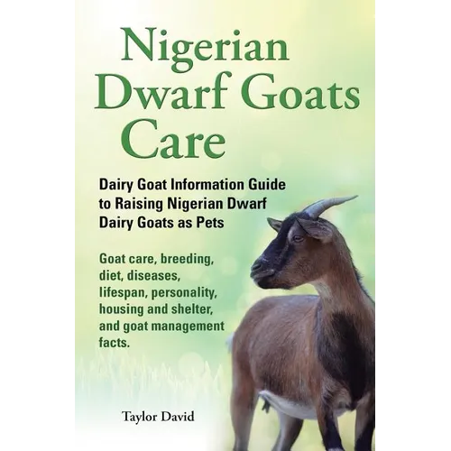 Nigerian Dwarf Goats Care: Dairy Goat Information Guide to Raising Nigerian Dwarf Dairy Goats as Pets. Goat care, breeding, diet, diseases, lifes