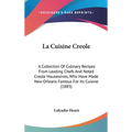 La Cuisine Creole: A Collection Of Culinary Recipes From Leading Chefs And Noted Creole Housewives, Who Have Made New Orleans Famous For
