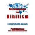 Rescuing America from Nihilism: A Judeo-Scientific Approach