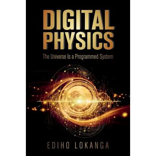 Digital Physics: The Universe Is a Programmed System