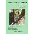 Intelligence is not Artificial - Expanded Edition: A History of Artificial Intelligence and Why the Singularity is not Coming any Time Soon