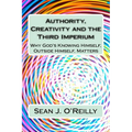 Authority, Creativity and the Third Imperium: Why God's Knowing Himself, Outside Himself, Matters