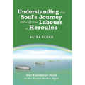Understanding the Soul's Journey Through the Labours of Hercules: Soul Experiences Based on the Twelve Zodiac Signs