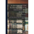 A History of the Putnam Family in England and America: Recording the Ancestry and Descendants of John Putnam of Danvers, Mass., Jan Poutman of Albany,