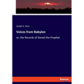 Voices from Babylon: or, the Records of Daniel the Prophet