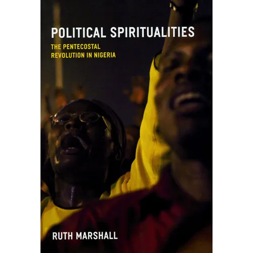 Political Spiritualities: The Pentecostal Revolution in Nigeria