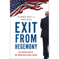 Exit from Hegemony: The Unraveling of the American Global Order