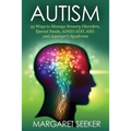 Autism: 25 Ways to Manage Sensory Disorders, Special Needs, ADHD/ADD, ASD, and Asperger's Syndrome