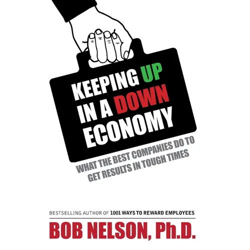 Keeping Up in a Down Economy: What the Best Companies do to Get Results in Tough Times