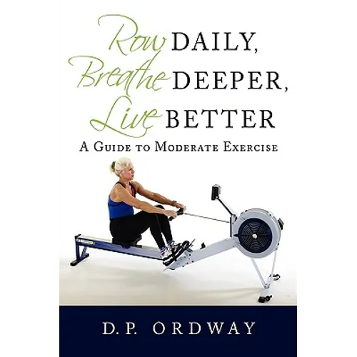Row Daily, Breathe Deeper, Live Better: A Guide to Moderate Exercise