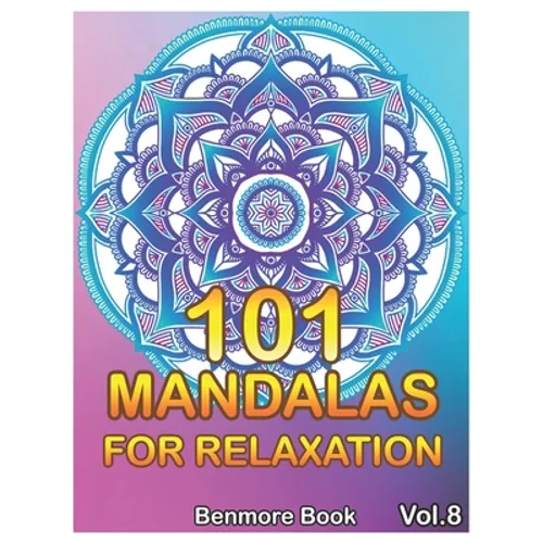 101 Mandalas For Relaxation: Big Mandala Coloring Book for Adults 101 Images Stress Management Coloring Book For Relaxation, Meditation, Happiness