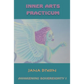 Inner Arts Practicum: Exercises for Kundalini Awakening and Sovereignty