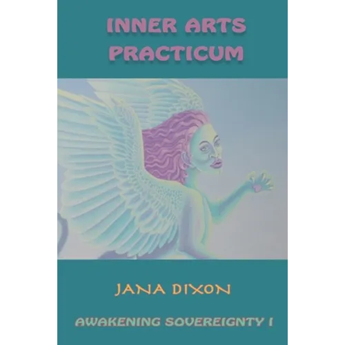 Inner Arts Practicum: Exercises for Kundalini Awakening and Sovereignty
